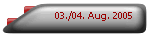 03./04. Aug. 2005