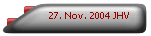 27. Nov. 2004 JHV 